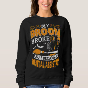 My Broom Broke So I Became A Dental Assistant Hall Sweatshirt
