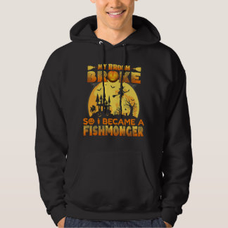 My Broom Broke So I Became A Fishmonger Halloween Hoodie
