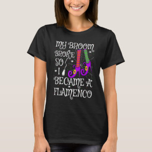 My Broom Broke So I Became A Flamenco Halloween T-Shirt