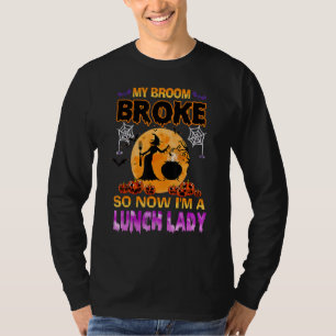 My Broom Broke So I Became A Lunch Lady October 31 T-Shirt