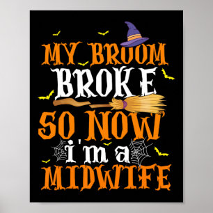 My Broom Broke So I Became A Midwife Halloween Cos Poster