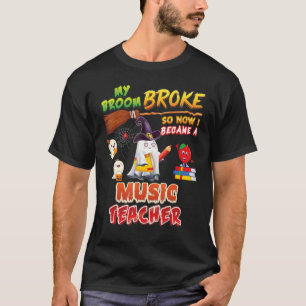 My Broom Broke So I Became A Music Teacher Hallowe T-Shirt