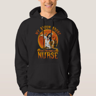 My Broom Broke So I Became A Nurse Witch Halloween Hoodie