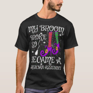 My Broom Broke So I Became A Physician Assistant H T-Shirt