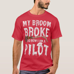 My Broom Broke So I Became A Pilot Halloween T-Shirt