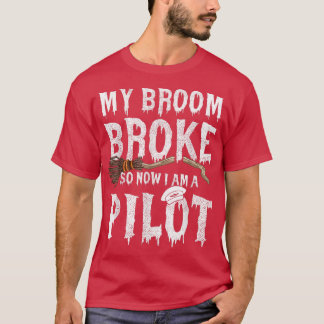 My Broom Broke So I Became A Pilot Halloween T-Shirt