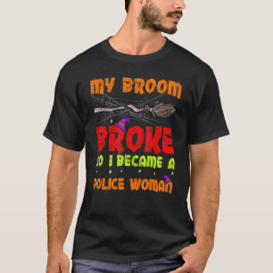 My Broom Broke So I Became A Police Woman Hallowee T-Shirt