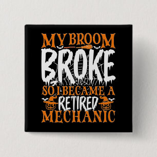 My Broom Broke So I Became A Retired Mechanic Cool 15 Cm Square Badge