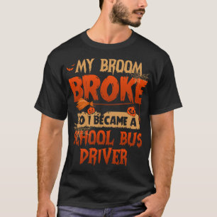 My Broom Broke so I became a School Bus Driver Hal T-Shirt