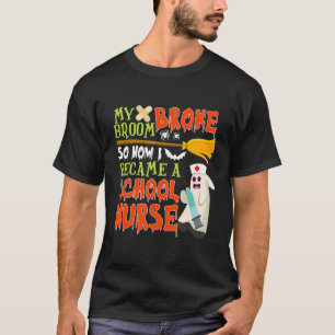 My Broom Broke So I Became A School Nurse Hallowee T-Shirt