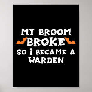 My Broom Broke So I Became A Warden Halloween Ward Poster