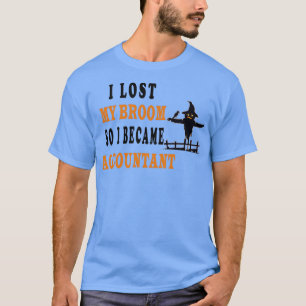 my broom broke so i became an accountant 29 T-Shirt