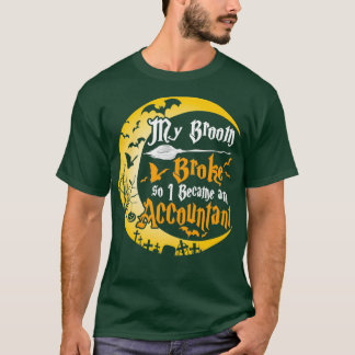 My Broom Broke So I Became An Accountant Funny Hal T-Shirt