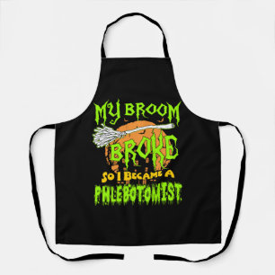 My Broom Broke So I Became Phlebotomist Halloween Apron