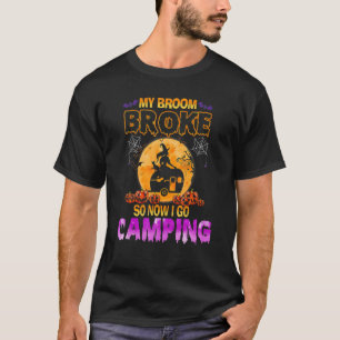 My Broom Broke So I Go Camping Halloween Witch Cam T-Shirt