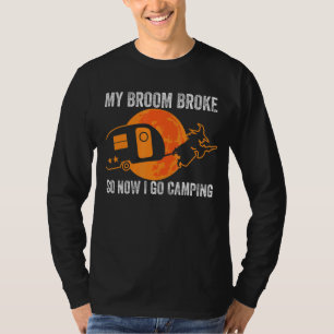 My Broom Broke So I Go Camping Halloween Witch Cam T-Shirt