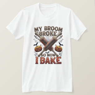 My Broom Broke So Now I Bake – Funny Halloween Bak T-Shirt