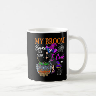 My Broom Broke So Now I Cook Halloween Witch Cute  Coffee Mug