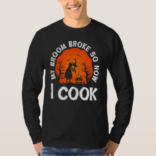 My Broom Broke So Now I Cook Halloween Witch Lady  T-Shirt