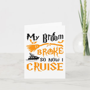 My Broom Broke So Now I Cruise Funny Halloween Card