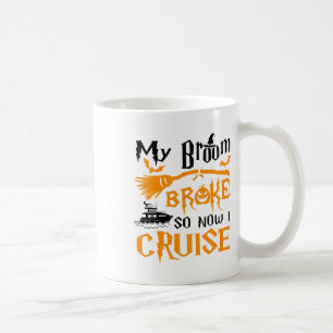 My Broom Broke So Now I Cruise Funny Halloween Coffee Mug
