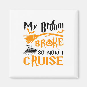 My Broom Broke So Now I Cruise Funny Halloween  Magnet