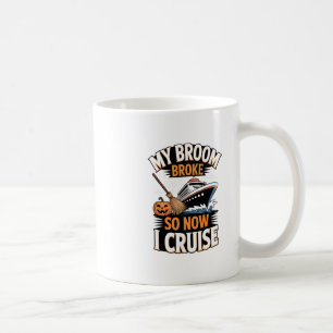 My Broom Broke So Now I Cruise Halloween Broomstic Coffee Mug