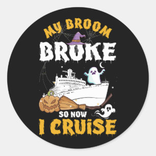 My Broom Broke So Now I Cruise Halloween Cruising Classic Round Sticker