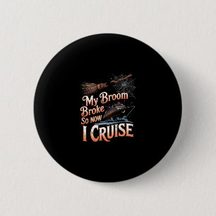 My Broom Broke So Now I Cruise Halloween Witch Hum 6 Cm Round Badge