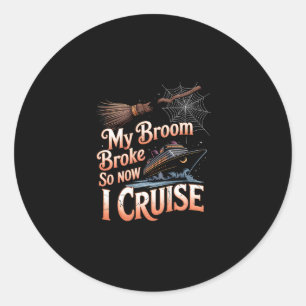 My Broom Broke So Now I Cruise Halloween Witch Hum Classic Round Sticker