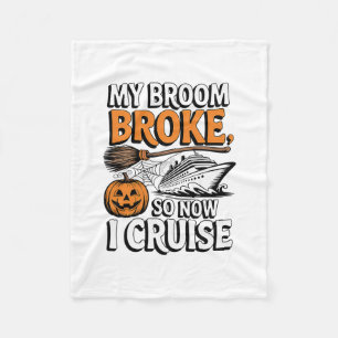 My Broom Broke So Now I Cruise Halloween Witch Pum Fleece Blanket