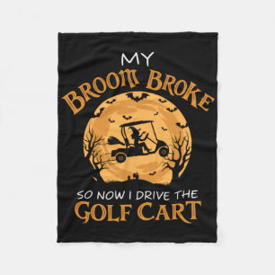 My Broom Broke So Now I Drive A Golf Cart Hallowee Fleece Blanket