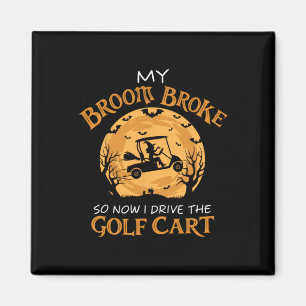 My Broom Broke So Now I Drive A Golf Cart Hallowee Magnet