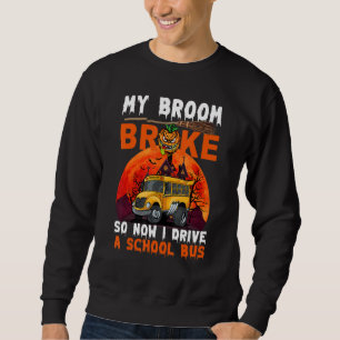 My Broom Broke So Now I Drive A School Bus Hallowe Sweatshirt