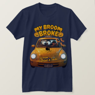 My Broom Broke So Now I Drive a Taxi – Funny Hallo T-Shirt