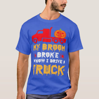 My Broom Broke So Now I Drive A Truck 2 T-Shirt