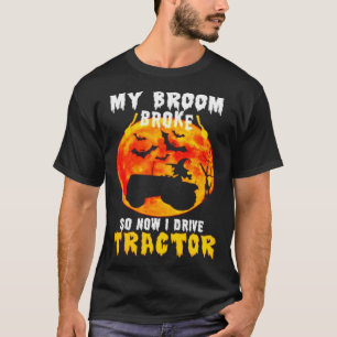 My Broom Broke So Now I Drive Tractor Witch Hallow T-Shirt