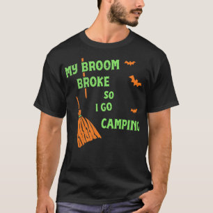 My Broom Broke So Now I Go Camping Funny Witch Te T-Shirt