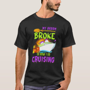 My Broom Broke So Now I Go Cruising Cute T-Shirt