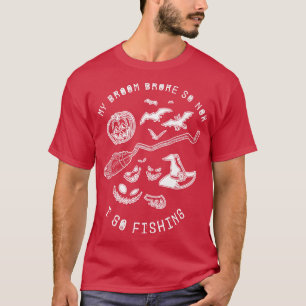 My Broom Broke So Now I Go Fishing Funny Witch Pa T-Shirt