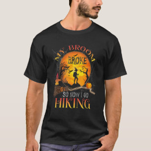 My Broom Broke So Now I Go Hiking Halloween Hikin T-Shirt