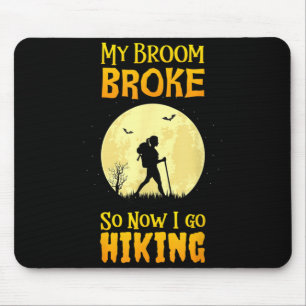 My Broom Broke So Now I Go Hiking Mouse Pad
