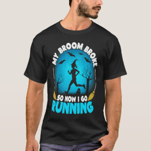 My Broom Broke So Now I Go Running Halloween Runn T-Shirt
