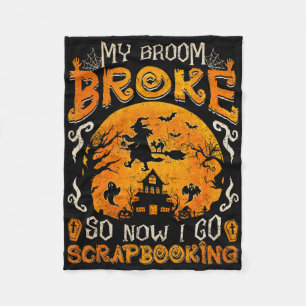 My Broom Broke So Now I Go Scrapbooking Fun Hallow Fleece Blanket