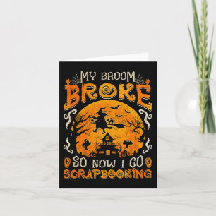 My Broom Broke So Now I Go Scrapbooking Funny Hall Card