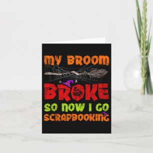 My Broom Broke So Now I Go Scrapbooking Halloween  Card