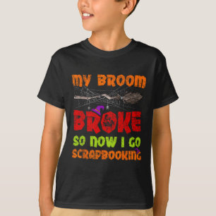 My Broom Broke So Now I Go Scrapbooking Halloween T-Shirt