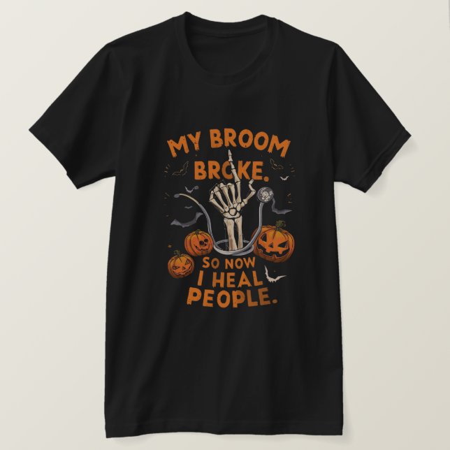My Broom Broke So Now I Heal People – Funny Doctor T-Shirt (Design Front)