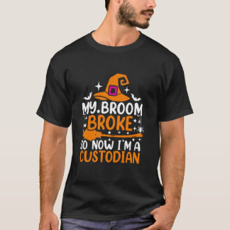 My Broom Broke So Now I m A Custodian Funny Hallow T-Shirt