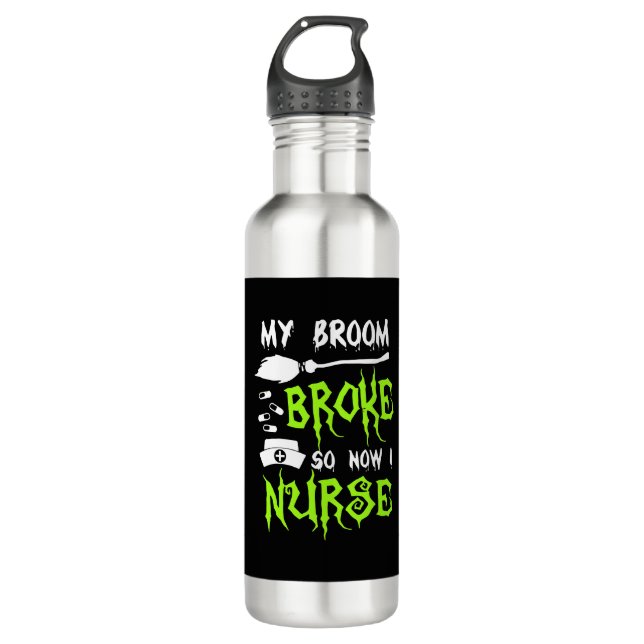 My Broom Broke So Now I Nurse 710 Ml Water Bottle (Front)